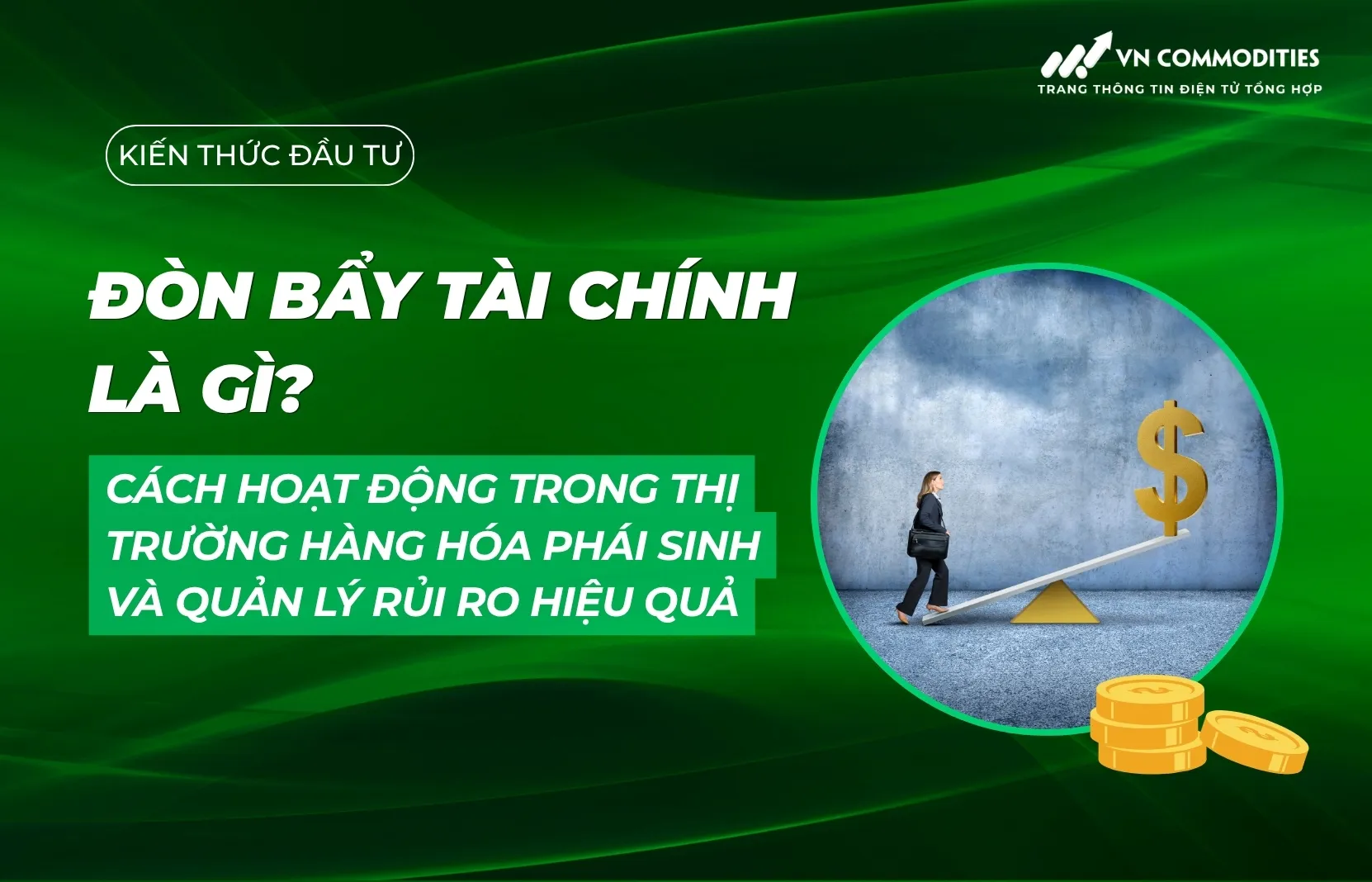 Đòn bẩy tài chính là gì? Cách hoạt động trong thị trường hàng hóa phái sinh và quản lý rủi ro hiệu quả